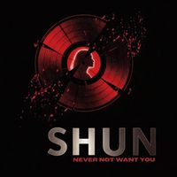 SHUN - Never Not Want You