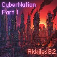 Akkiles82 - CyberNation, Pt. 1