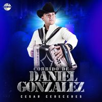 Cesar Cereceres - Corrido De Daniel Gonzalez