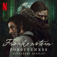 Alexandre Desplat - Forgiveness (from the Netflix Film "Frankenstein")