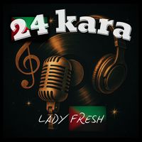 Lady Fresh - 24 Kara (Explicit)