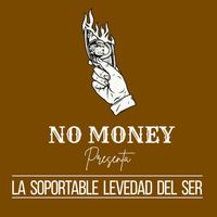 NO MONEY - La Soportable Levedad del Ser