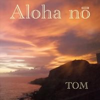 Tom - Aloha Nō