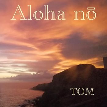 Tom - Aloha Nō