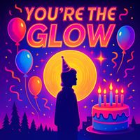Happy Birthday - You're the Glow