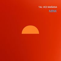 Mink - Tal Vez Mañana (feat. Dani Porchetto & Anto Vinaccia)