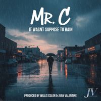 Mr. C - It Wasn't Suppose to Rain