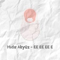 Hidir Akyuz - Ee Ee Ee E