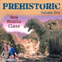 New Middle Class - Prehistoric (Volume One)
