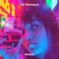 Kmaux - Gel Sarhoşum