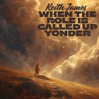 Keith James - When the Roll Is Called up Yonder