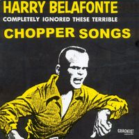 Chopper - Harry Belafonte Completely Ignored These Terrible Chopper Songs