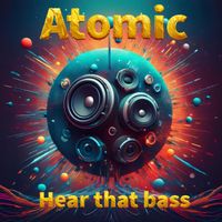 Atomic - Hear that bass