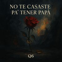 Q6 - No Te Casaste Pa Tener Papa