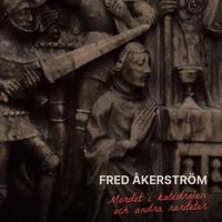Fred Åkerström - Mordet i katedralen och andra rariteter
