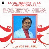 Roberto Silva - La Voz Moderna de la Canción Criolla