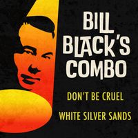 Bill Black's Combo - Don't Be Cruel / White Silver Sands (Rerecorded Version)