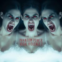 Phantom Power - Vocal Violence Vol. 2