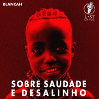Blancah - Sobre Saudade e Desalinho