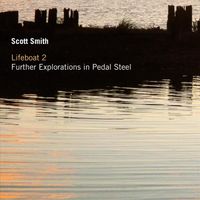Scott Smith - Lifeboat 2 Further Explorations in Pedal Steel