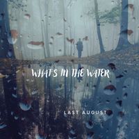 Last August - What's in the Water