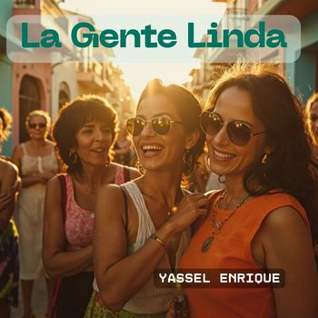 YASSEL ENRIQUE - La Gente Linda.