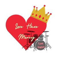 Last August - Love Have Mercy