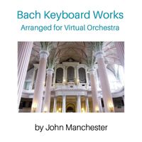 John Manchester - Bach Keyboard Works Arranged for Virtual Orchestra