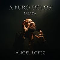 Angel Lopez - A Puro Dolor (Balada)