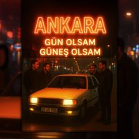 Ankara - Gün Olsam Güneş Olsam
