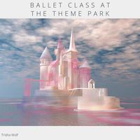 Trisha Wolf - Ballet Class at the Theme Park