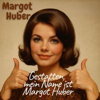 Margot Huber - Gestatten mein Name ist Margot Huber