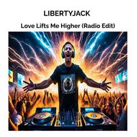 LIBERTYJACK - Love Lifts Me Higher