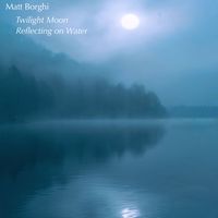 Matt Borghi - Twilight Moon Reflecting on Water