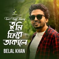 Belal Khan - Tumi Firey Takaley