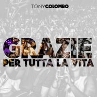 Tony Colombo - Grazie per tutta la vita