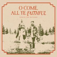 Love & The Outcome - O Come, All Ye Faithful