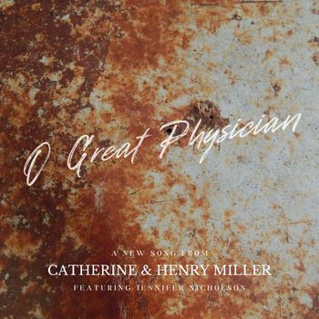 Catherine Miller - O Great Physician