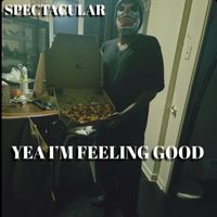 Spectacular - YEA I'M FEELING GOOD