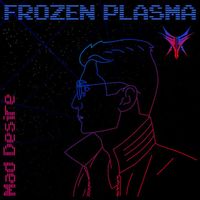 Frozen Plasma - Mad Desire