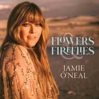Jamie O'Neal - Flowers & Fireflies