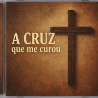 Cristiano Nascimento Santos - A Cruz Que me Curou