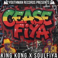 Soulfiya - Cease Fiya (feat. King Kong) (Explicit)