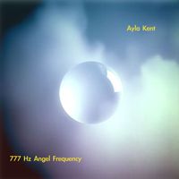 Ayla Kent - 777 Hz Angel Frequency