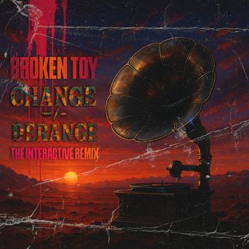 Broken Toy - Change/Derange (The Interactive Remix)