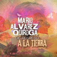 Mario Álvarez Quiroga - De Regreso a La Tierra
