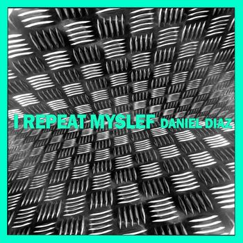 Daniel Diaz - I Repeat Myself