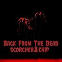 Scorcher & Chip - Back From The Dead (Explicit)