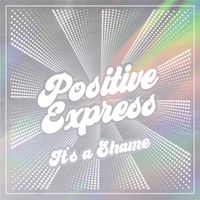 Positive Express - It’s a Shame