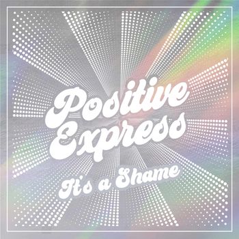Positive Express - It’s a Shame